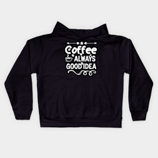 Coffee Is Always A Good Idea Kids Hoodie